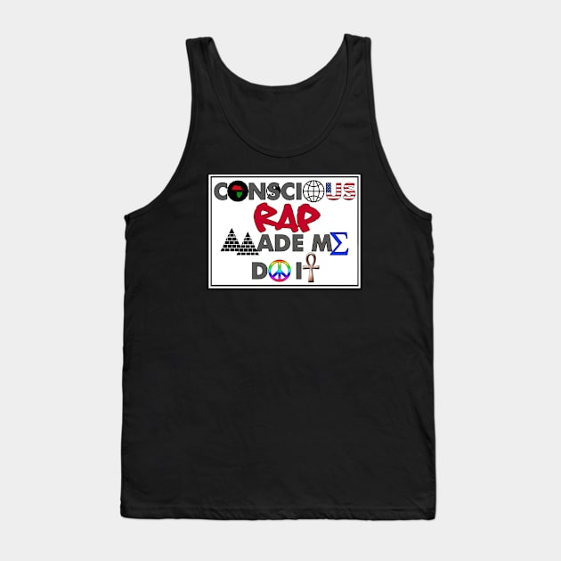 I AM HIP HOP - CONSCIOUS RAP MADE ME DO IT Tank Top by DodgertonSkillhause